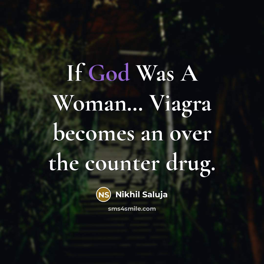 “If God Was A Woman… Viagra becomes an over the counter drug.” quote by Nikhil Saluja