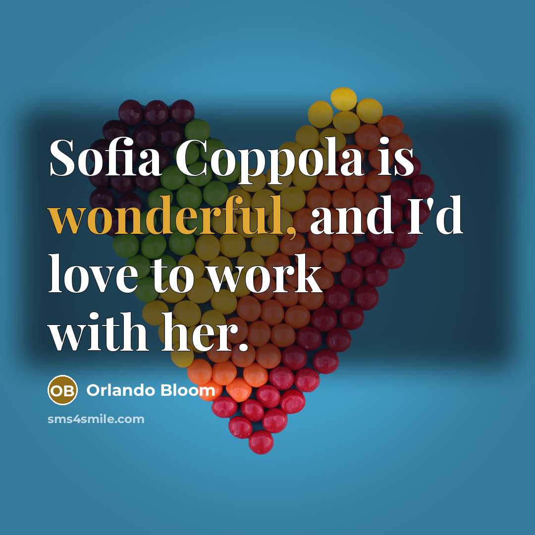 “Sofia Coppola is wonderful, and I'd love to work with…” quote by Orlando Bloom