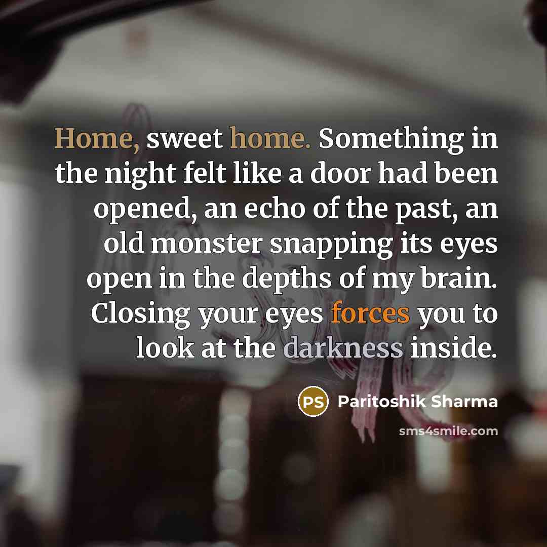“Home, sweet home. Something in the night felt like a…” quote by Paritoshik Sharma
