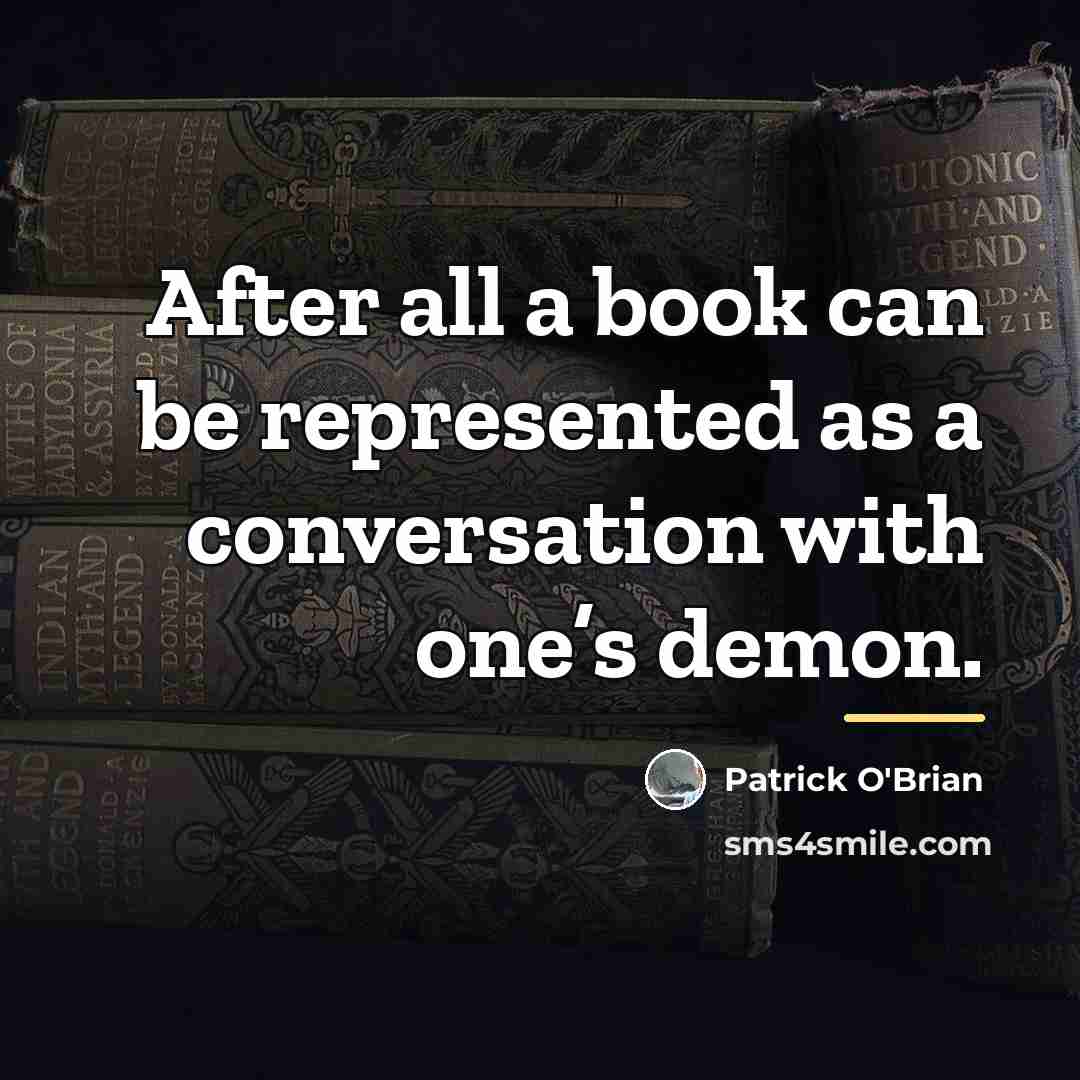 “After all a book can be represented as a conversation…” quote by Patrick O'Brian