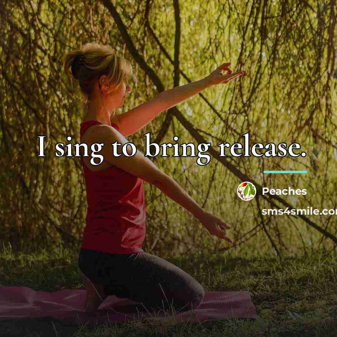 “I sing to bring release.…” quote by Peaches