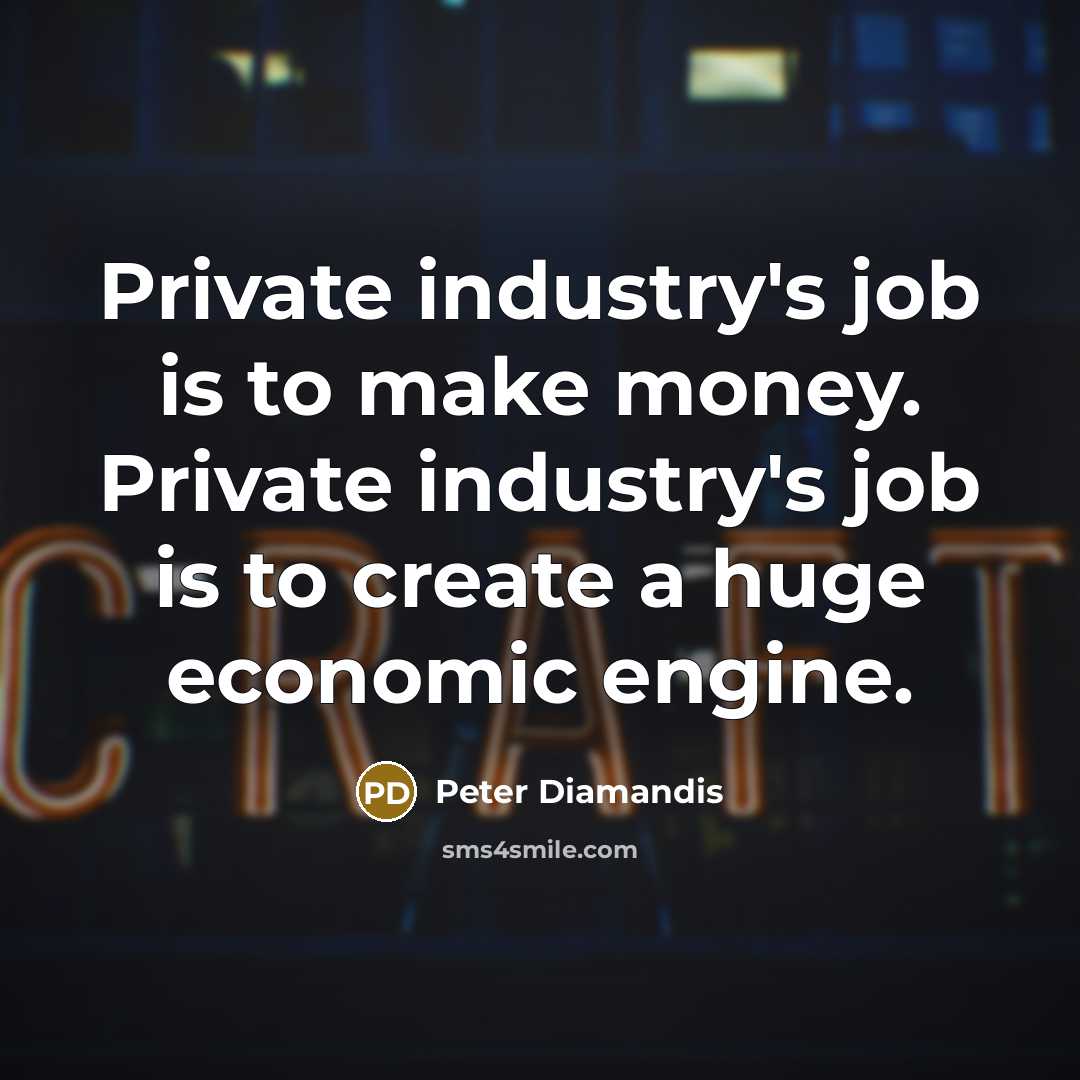 “Private industry's job is to make money. Private industry's job…” quote by Peter Diamandis