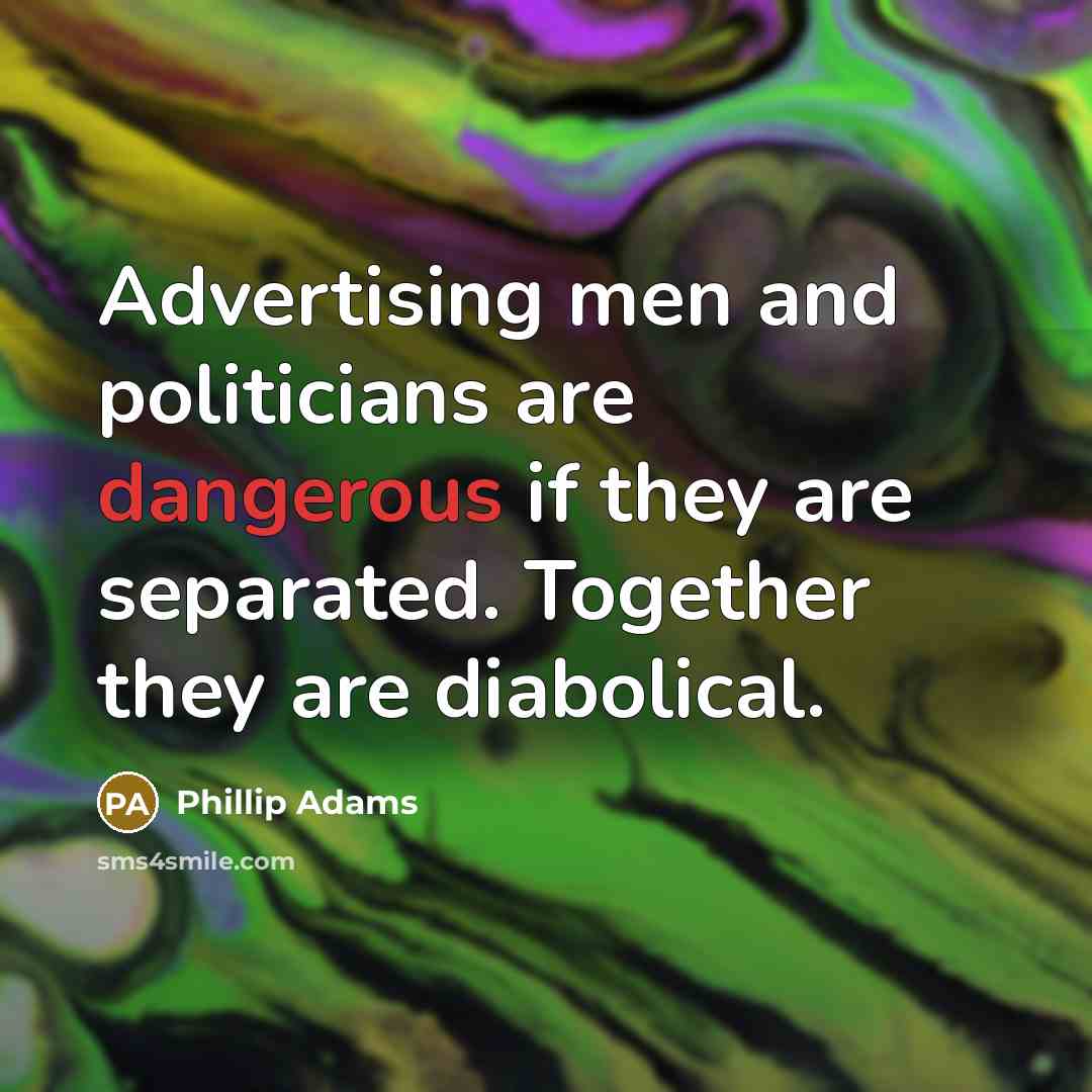 “Advertising men and politicians are dangerous if they are separated.…” quote by Phillip Adams