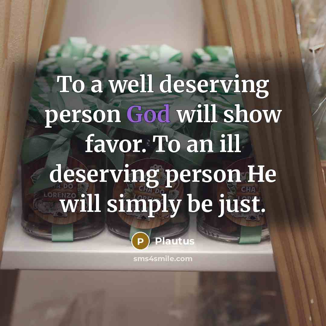 “To a well deserving person God will show favor. To…” quote by Plautus