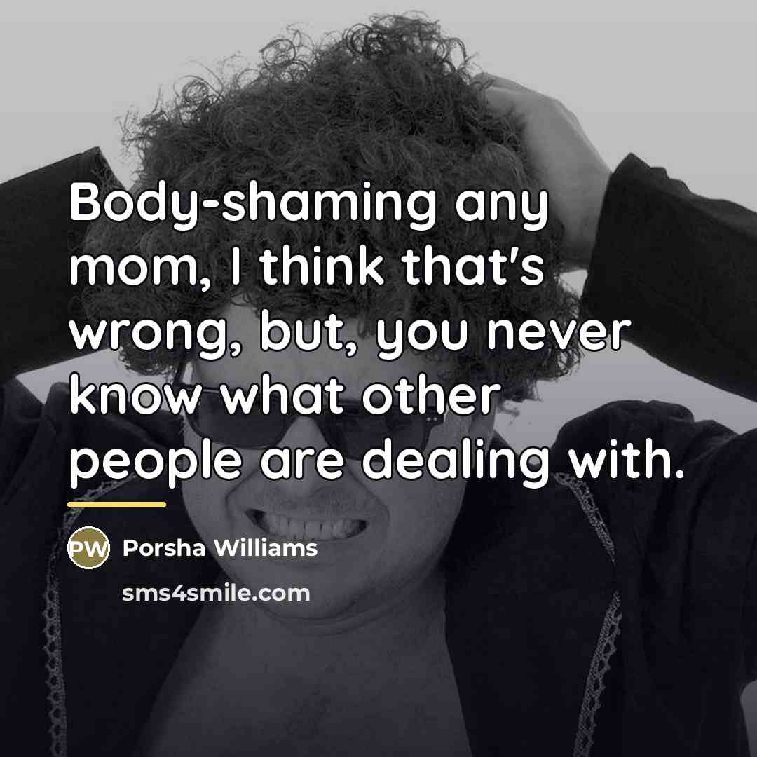 “Body-shaming any mom, I think that's wrong, but, you never…” quote by Porsha Williams