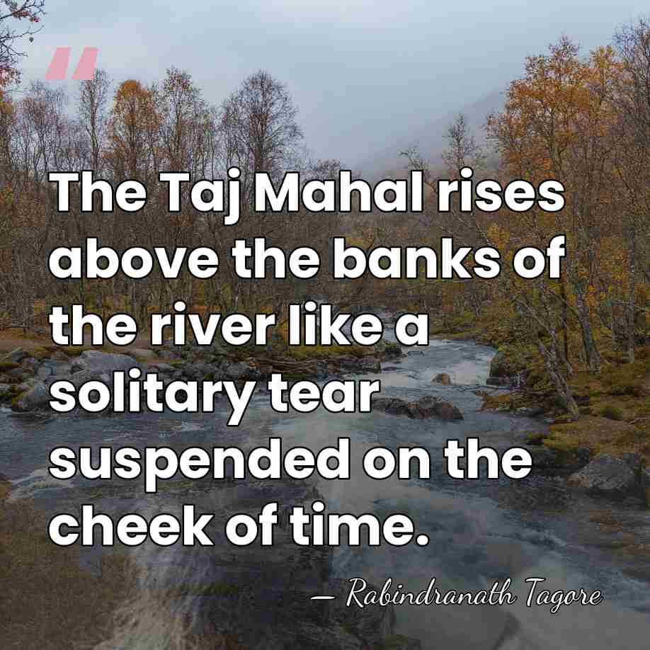 The Taj Mahal rises above the banks of the river like a&hellip; - Rabindranath Tagore