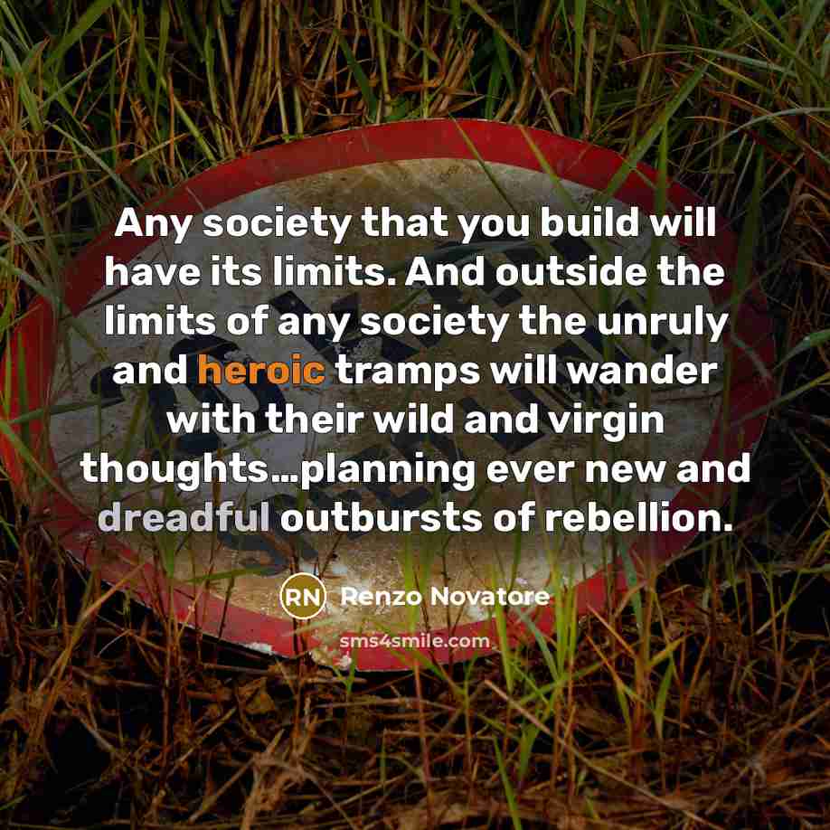 “Any society that you build will have its limits. And…” quote by Renzo Novatore