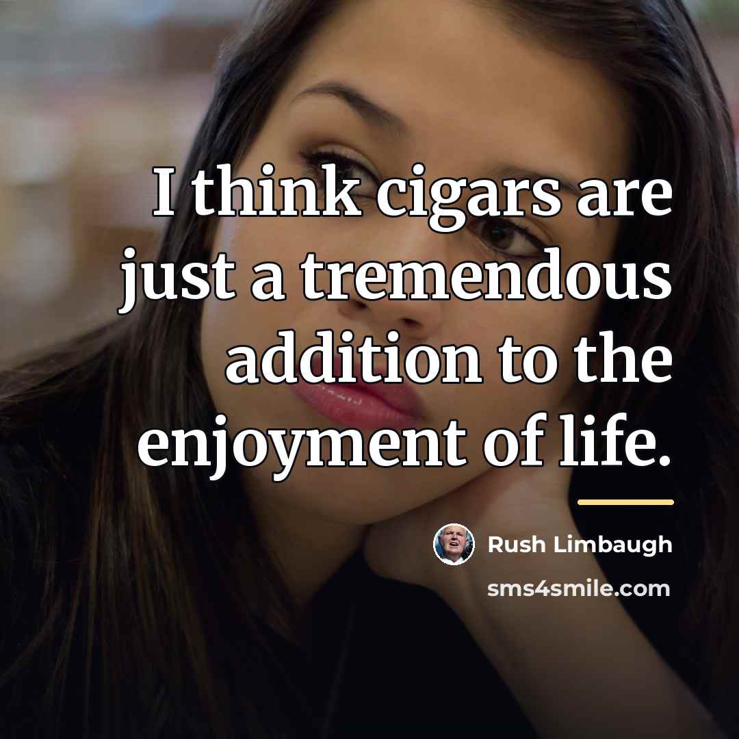 “I think cigars are just a tremendous addition to the…” quote by Rush Limbaugh