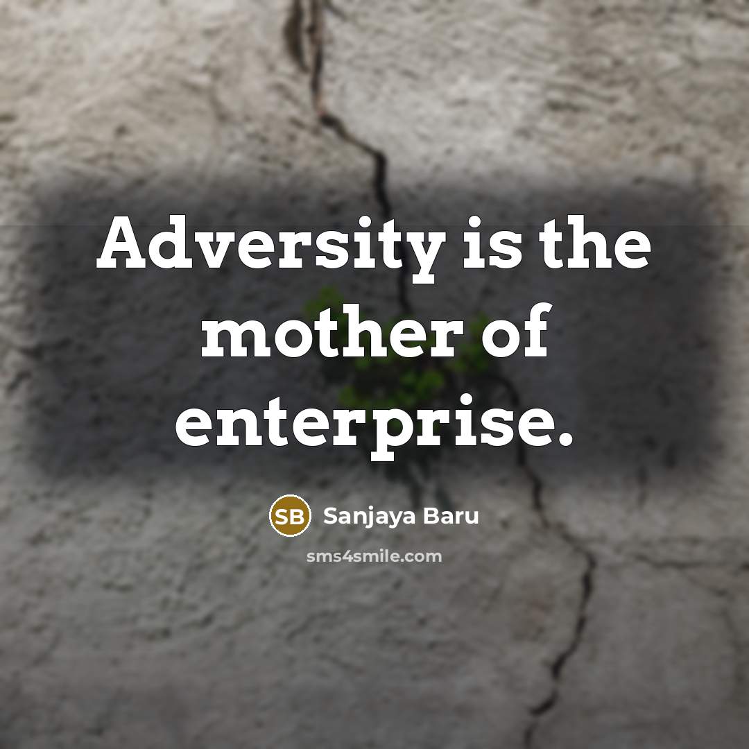 “Adversity is the mother of enterprise.…” quote by Sanjaya Baru