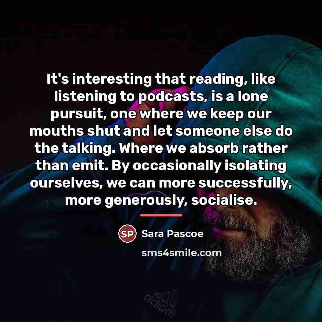 “It's interesting that reading, like listening to podcasts, is a…” quote by Sara Pascoe