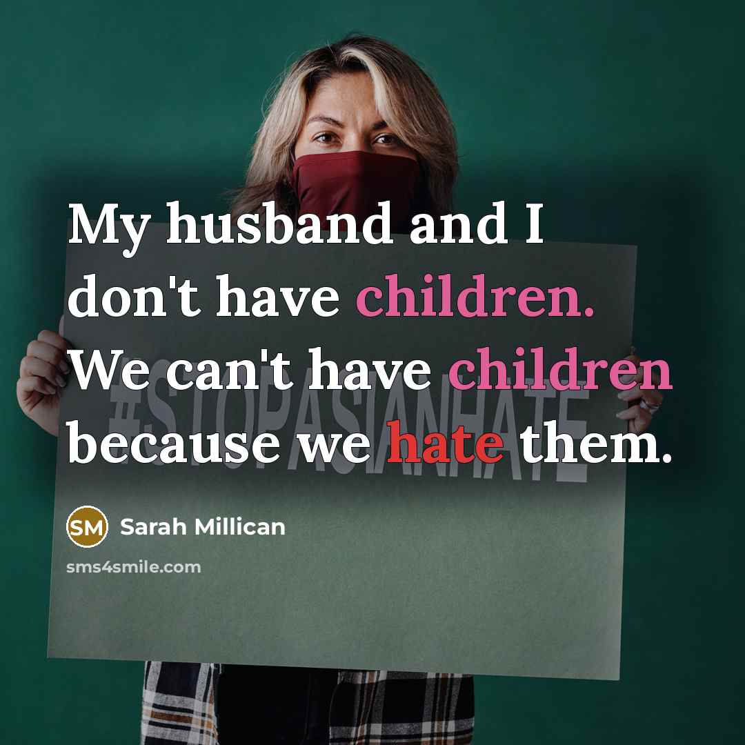 “My husband and I don't have children. We can't have…” quote by Sarah Millican