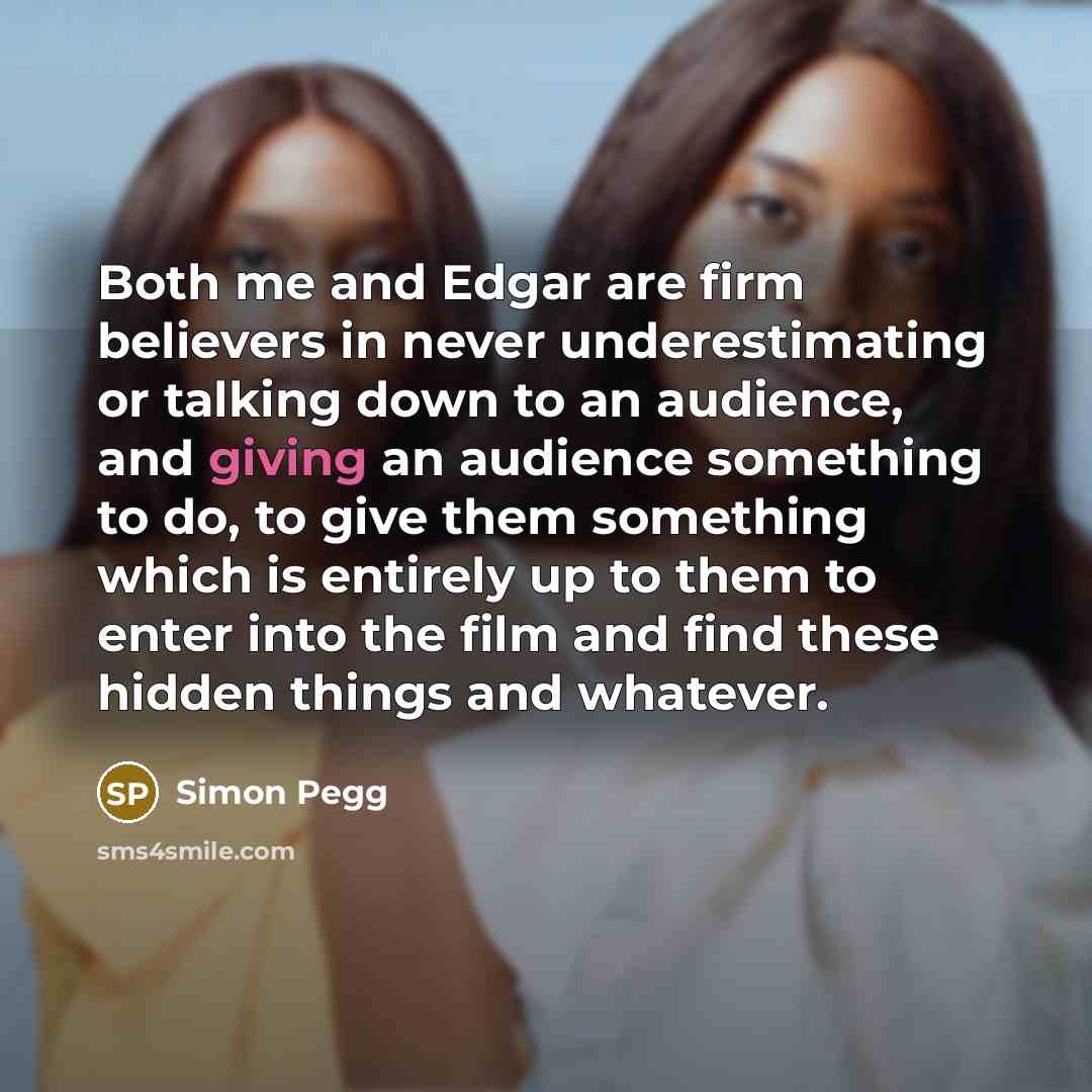 “Both me and Edgar are firm believers in never underestimating…” quote by Simon Pegg