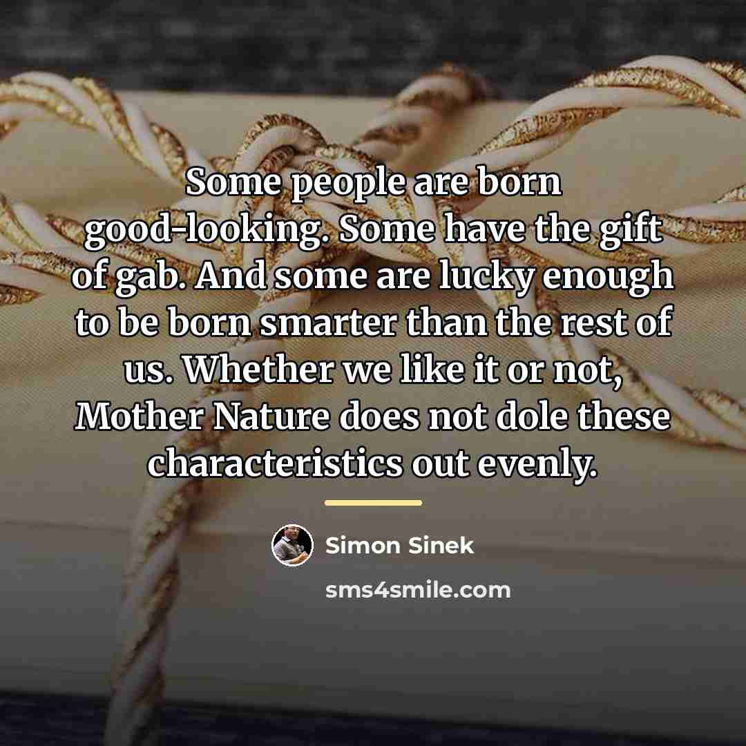 “Some people are born good-looking. Some have the gift of…” quote by Simon Sinek