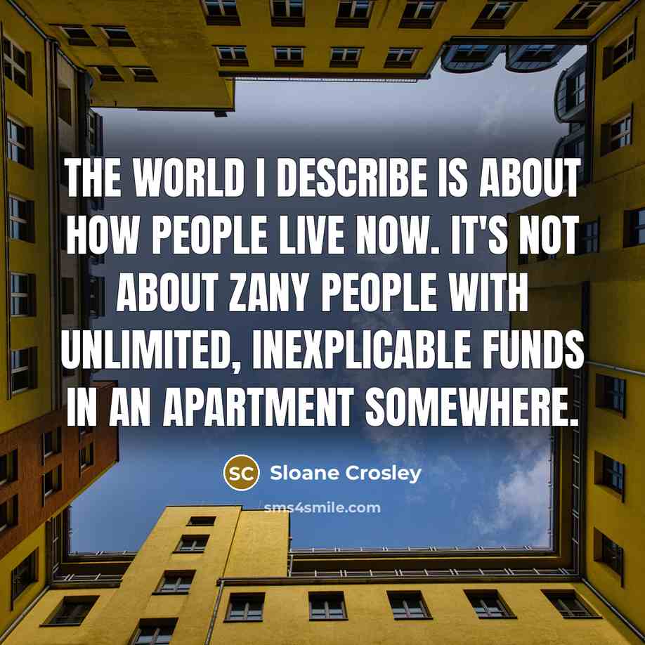 “The world I describe is about how people live now.…” quote by Sloane Crosley