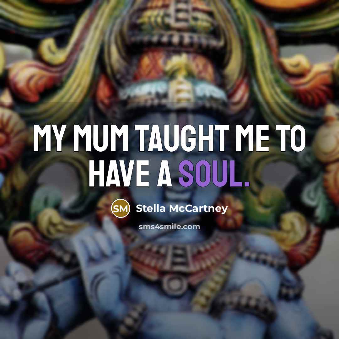 “My mum taught me to have a soul.…” quote by Stella McCartney
