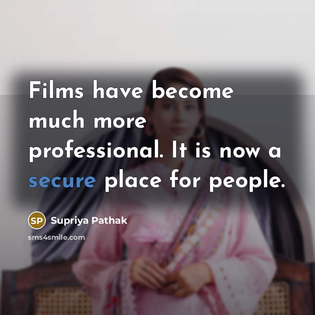 “Films have become much more professional. It is now a…” quote by Supriya Pathak
