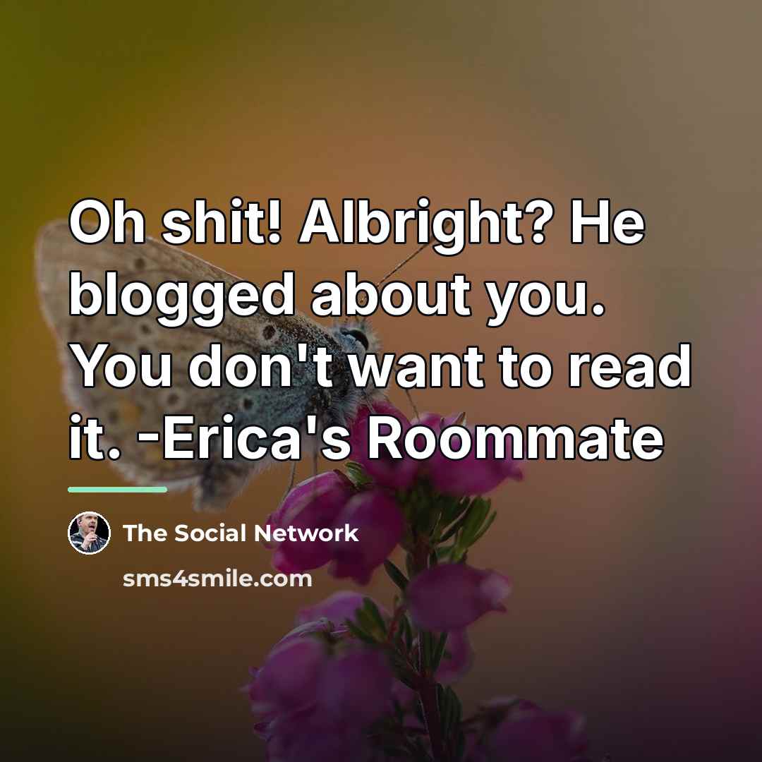“Oh shit! Albright? He blogged about you. You don't want…” quote by The Social Network