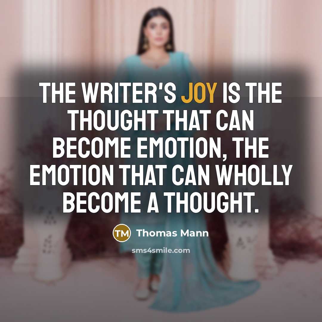 “The writer's joy is the thought that can become emotion,…” quote by Thomas Mann