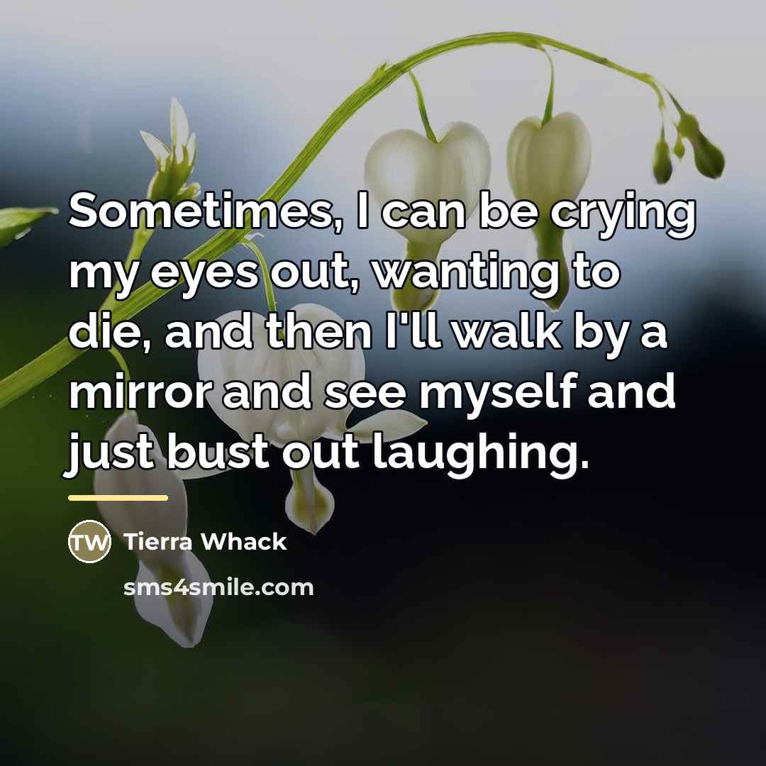 “Sometimes, I can be crying my eyes out, wanting to…” quote by Tierra Whack
