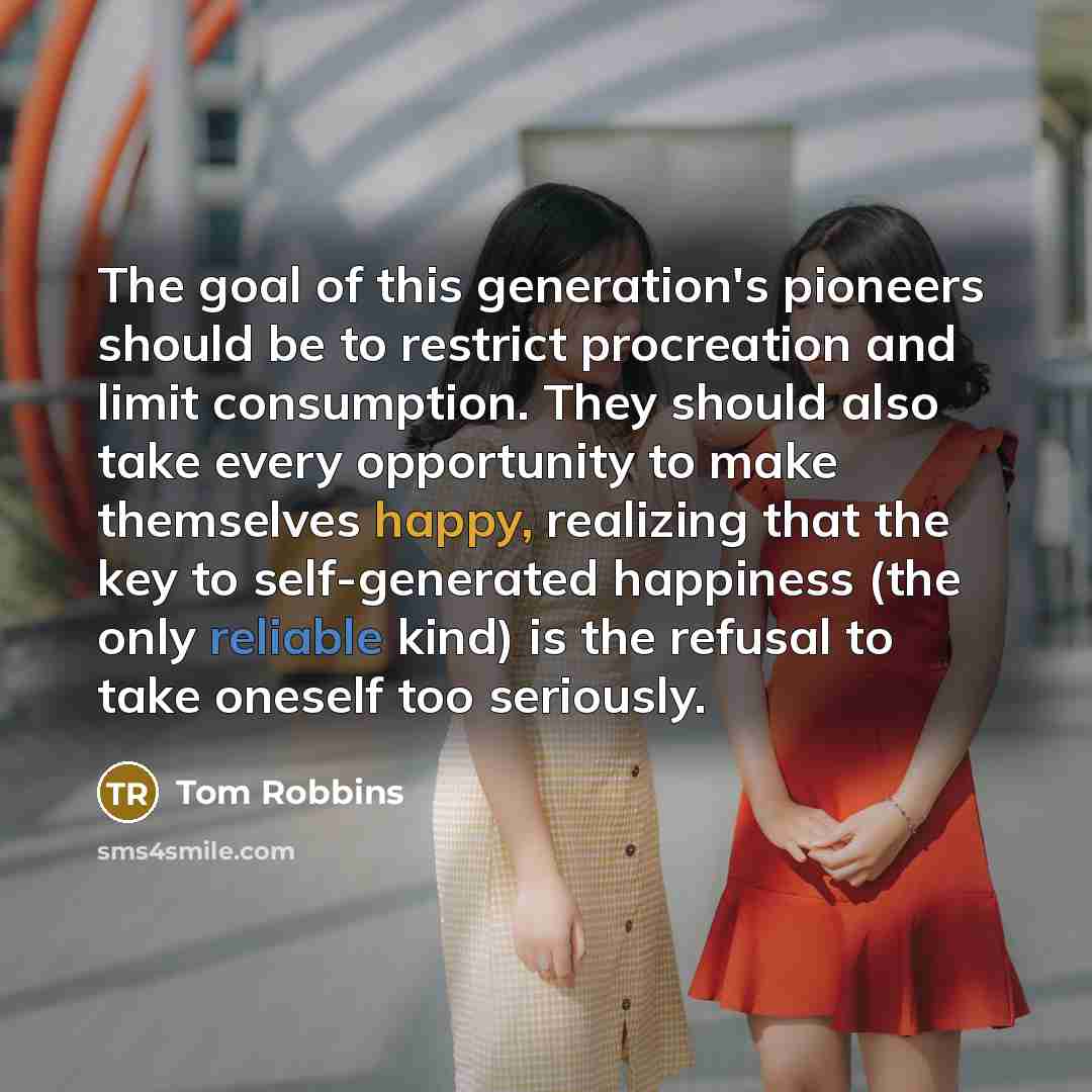 “The goal of this generation's pioneers should be to restrict…” quote by Tom Robbins