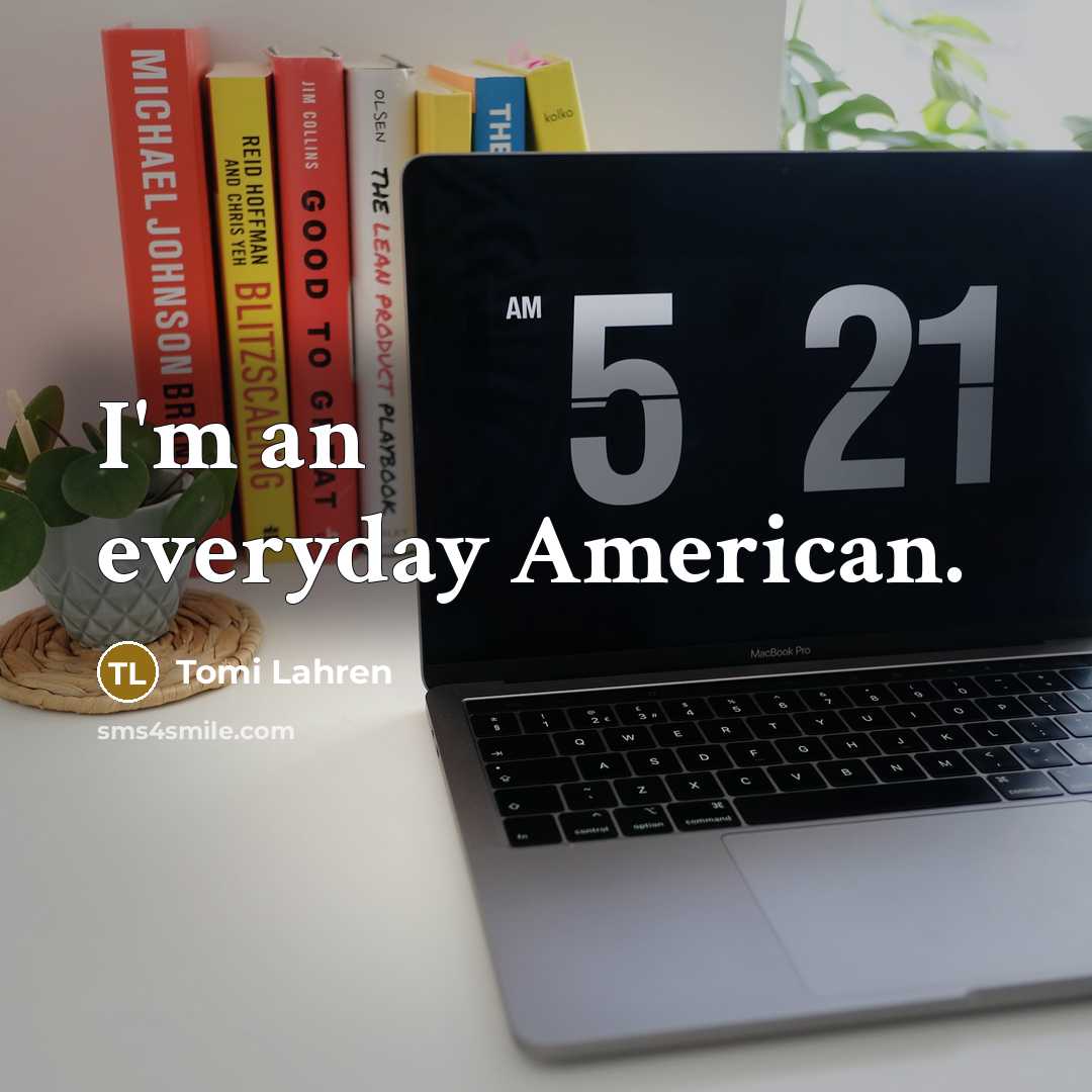 “I'm an everyday American.…” quote by Tomi Lahren