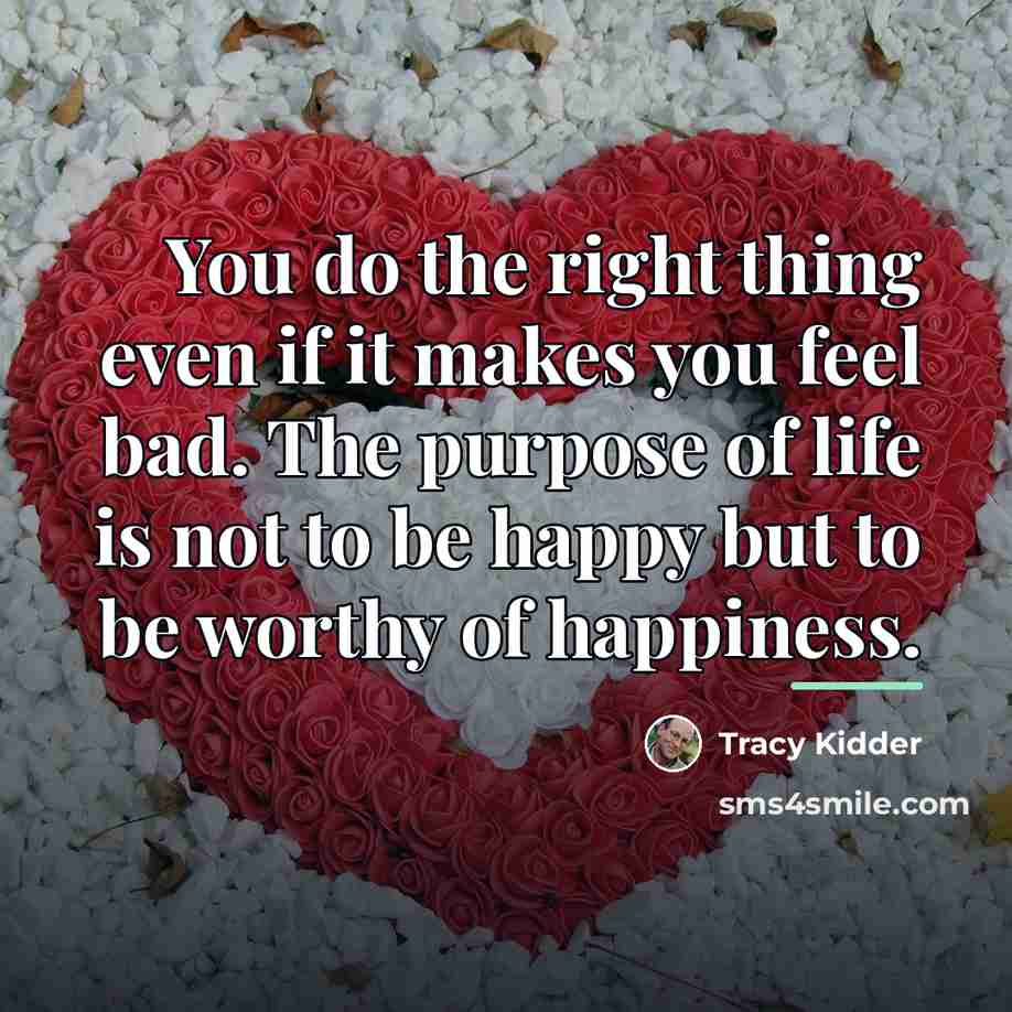 “You do the right thing even if it makes you…” quote by Tracy Kidder