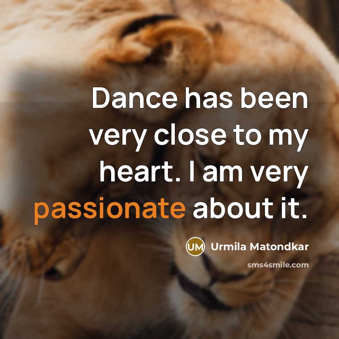 “Dance has been very close to my heart. I am…” quote by Urmila Matondkar
