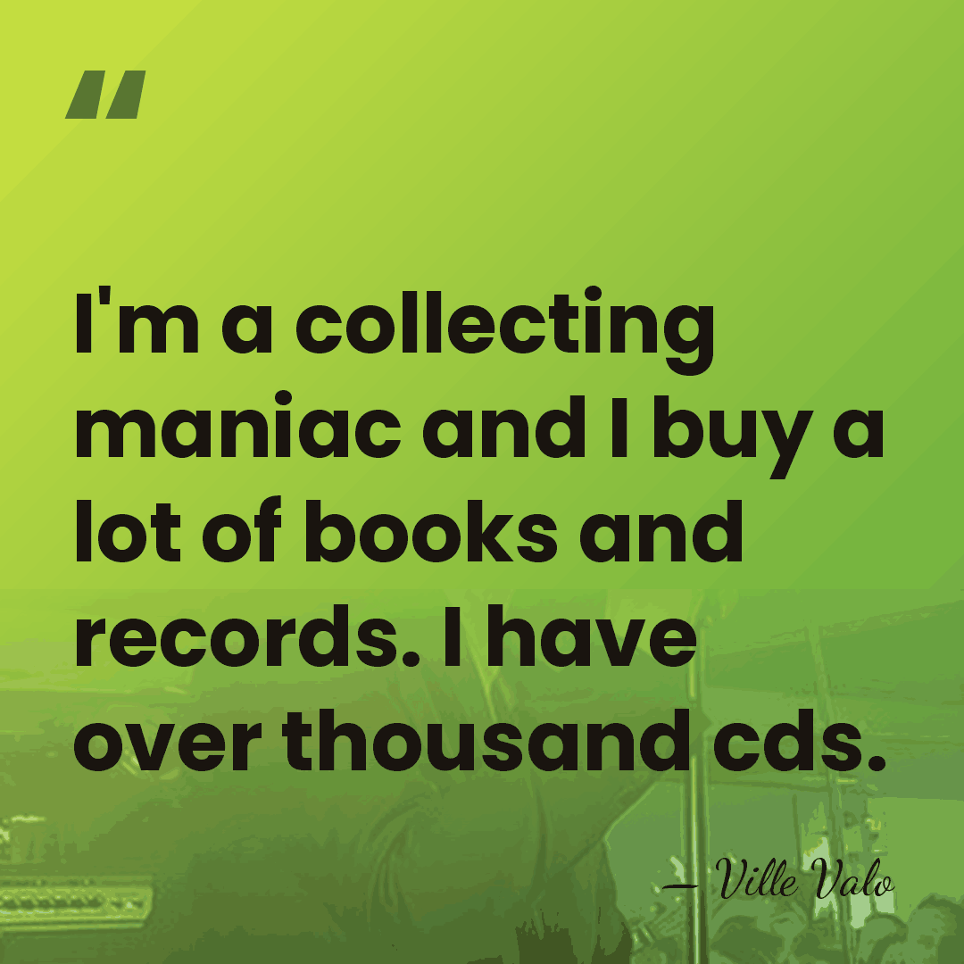 I'm a collecting maniac and I buy a lot of books and&hellip; - Ville Valo