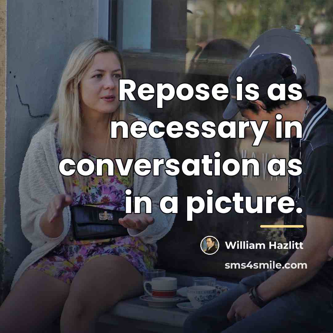 “Repose is as necessary in conversation as in a picture.…” quote by William Hazlitt