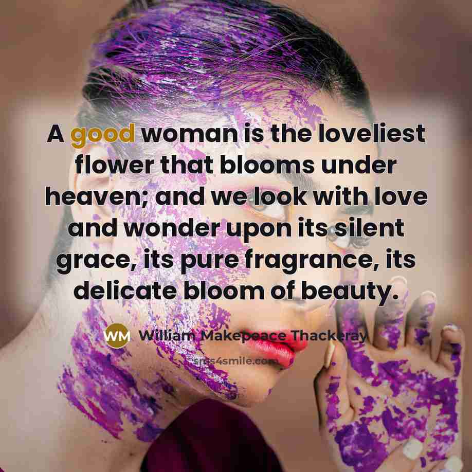 “A good woman is the loveliest flower that blooms under…” quote by William Makepeace Thackeray