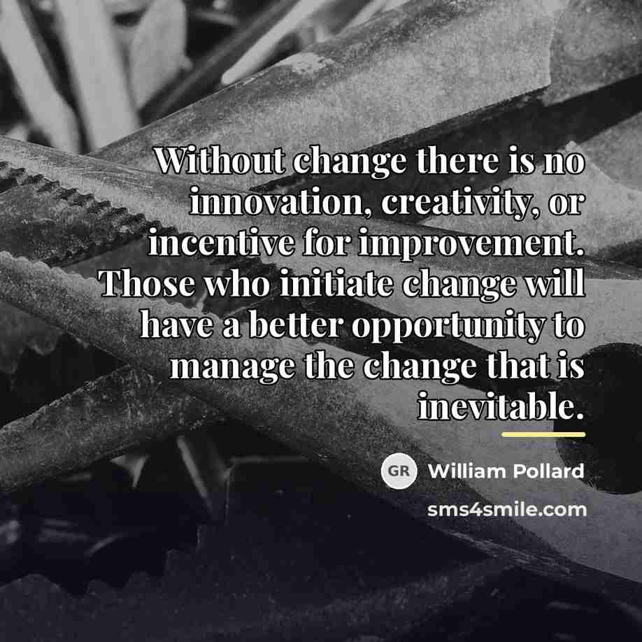 “Without change there is no innovation, creativity, or incentive for…” quote by William Pollard