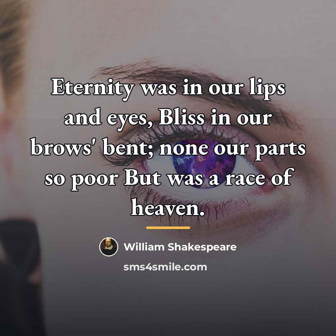 “Eternity was in our lips and eyes, Bliss in our…” quote by William Shakespeare