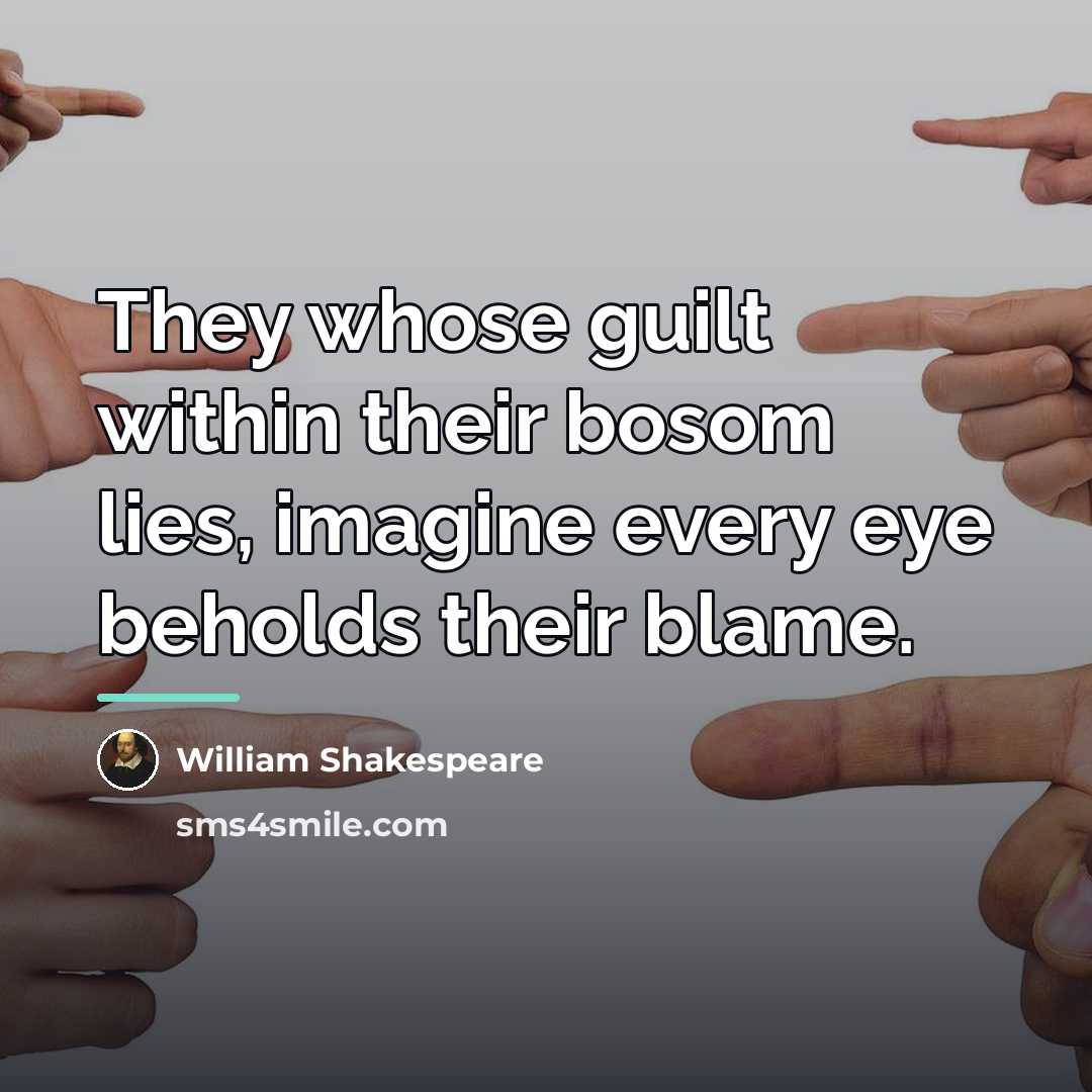“They whose guilt within their bosom lies, imagine every eye…” quote by William Shakespeare