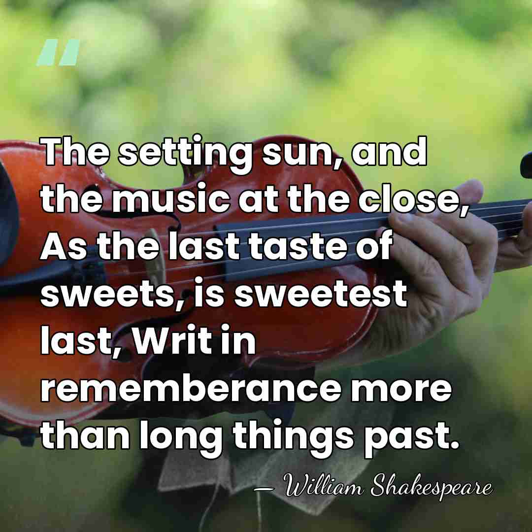 The setting sun, and the music at the close, As the last&hellip; - William Shakespeare
