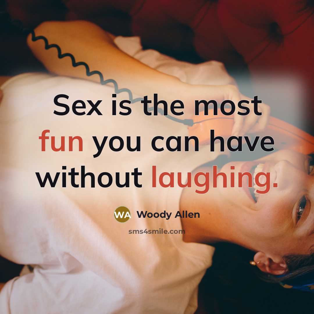 “Sex is the most fun you can have without laughing.” quote by Woody Allen