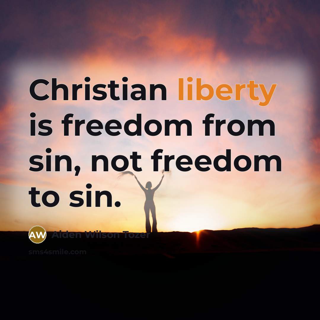 “Christian liberty is freedom from sin, not freedom to sin.…” quote by Aiden Wilson Tozer