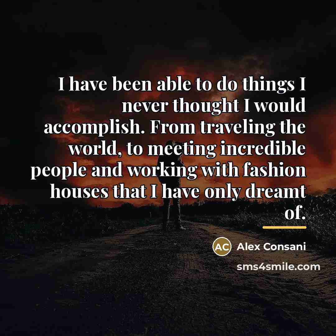 “I have been able to do things I never thought…” quote by Alex Consani