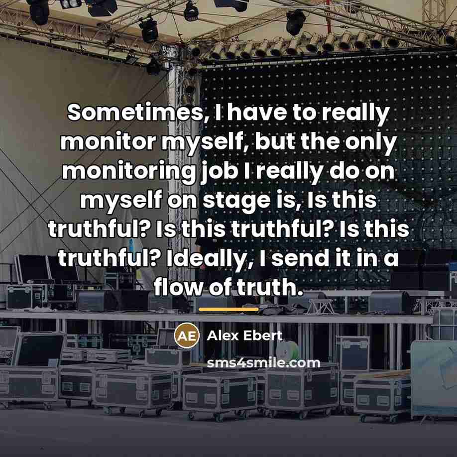 “Sometimes, I have to really monitor myself, but the only…” quote by Alex Ebert