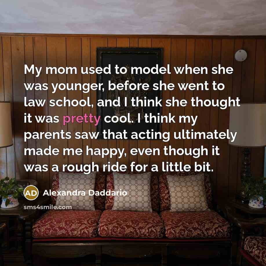 “My mom used to model when she was younger, before…” quote by Alexandra Daddario