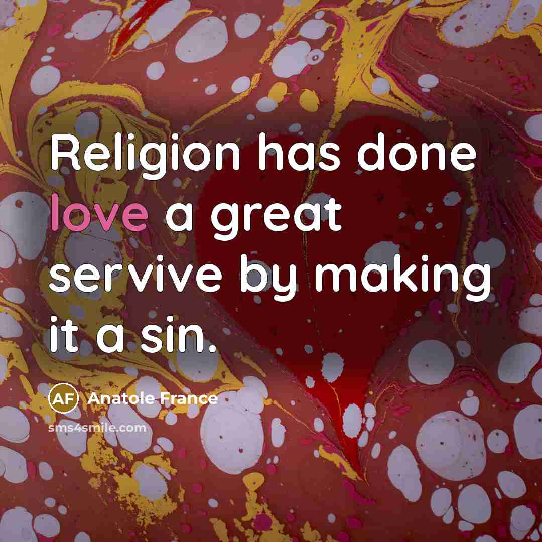 “Religion has done love a great servive by making it…” quote by Anatole France