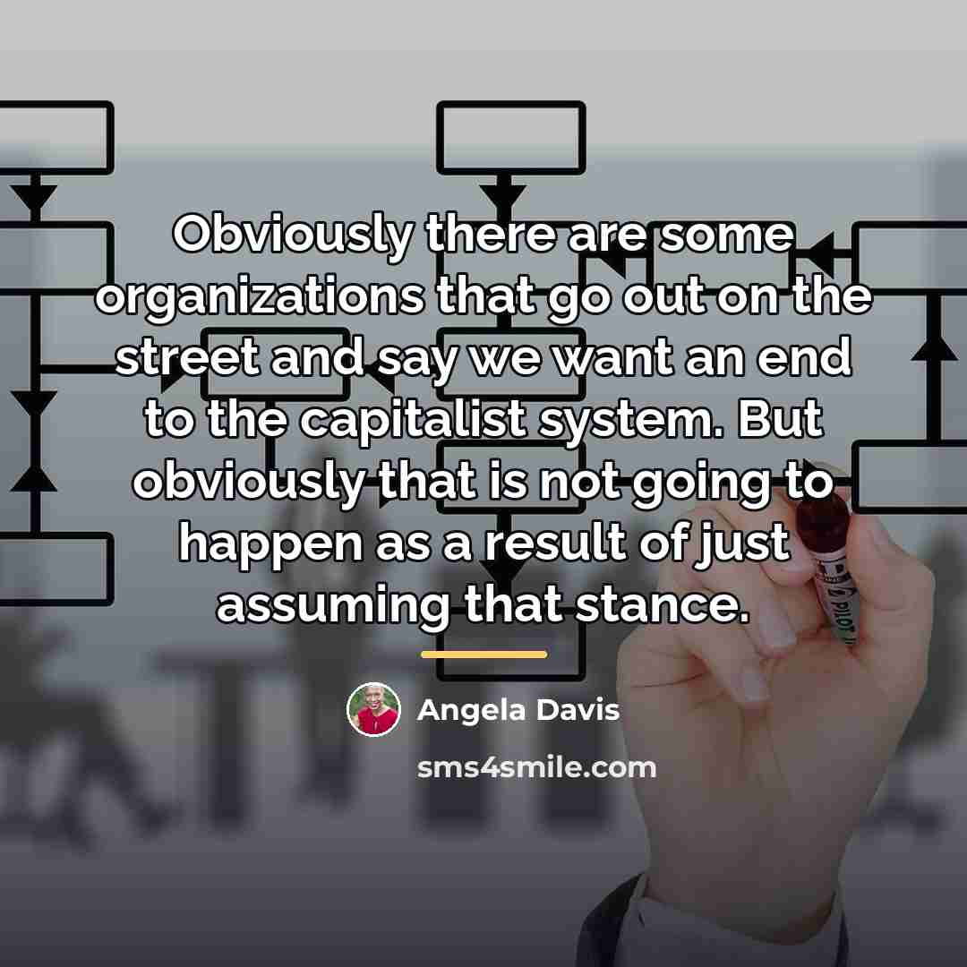 “Obviously there are some organizations that go out on the…” quote by Angela Davis