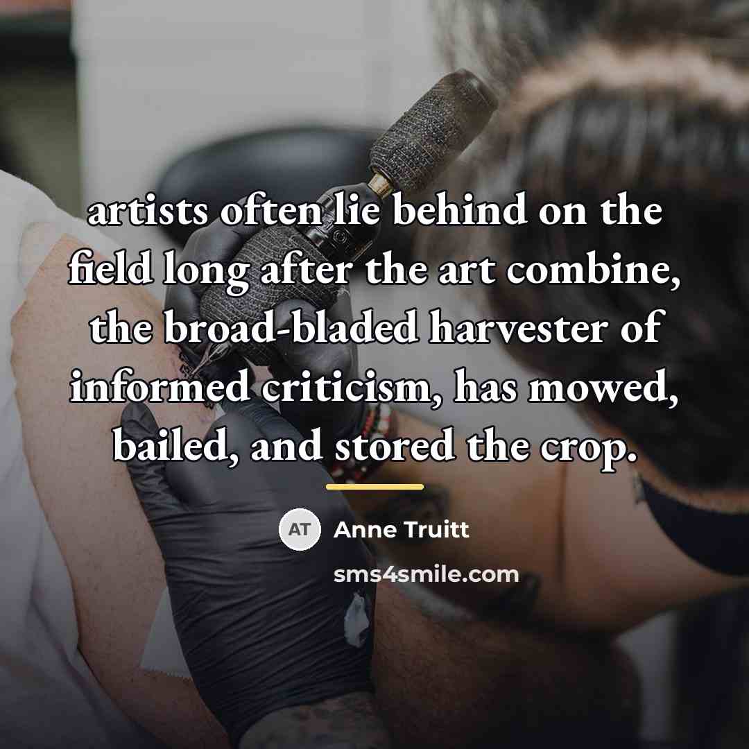 “artists often lie behind on the field long after the…” quote by Anne Truitt