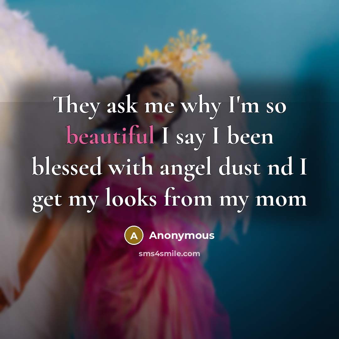 “They ask me why I'm so beautiful I say I…” quote by Anonymous