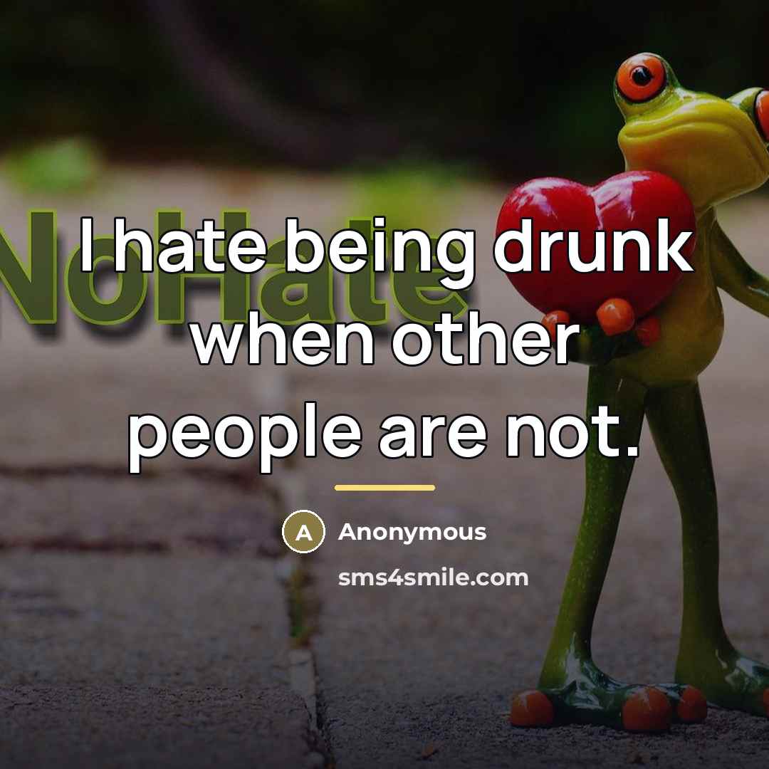 “I hate being drunk when other people are not.…” quote by Anonymous