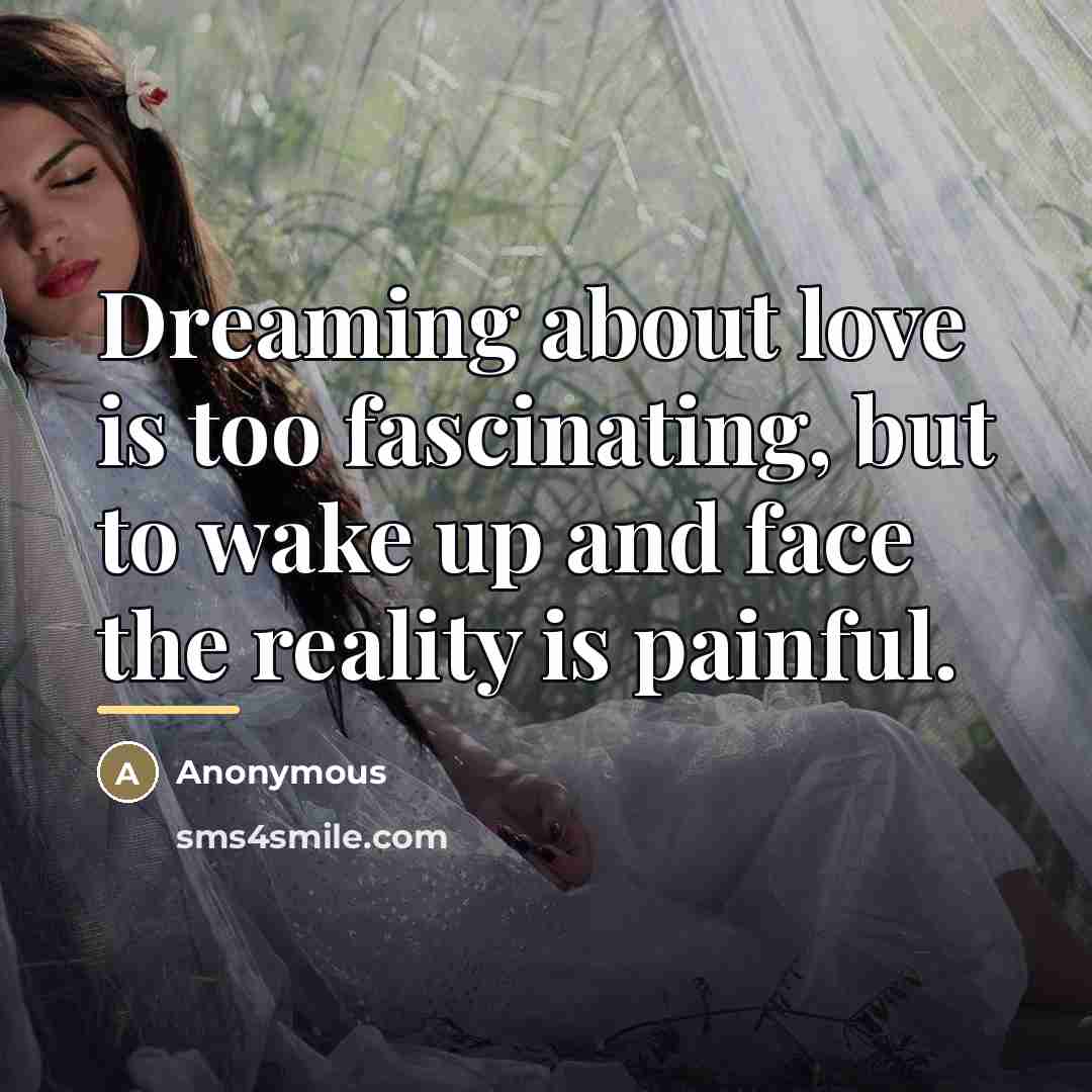 “Dreaming about love is too fascinating, but to wake up…” quote by Anonymous