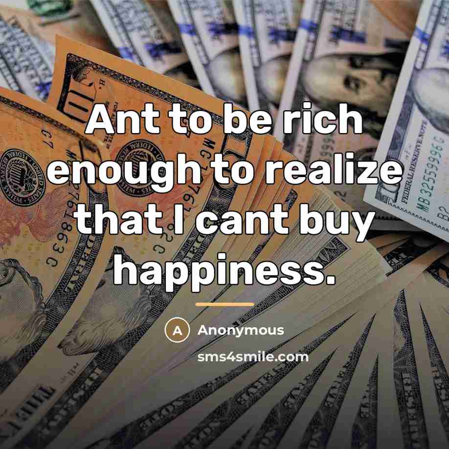 “Ant to be rich enough to realize that I cant…” quote by Anonymous