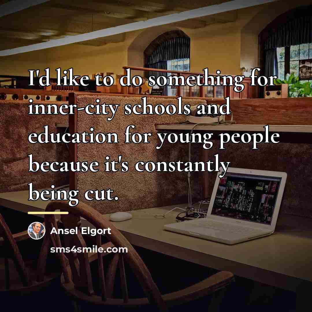 “I'd like to do something for inner-city schools and education…” quote by Ansel Elgort
