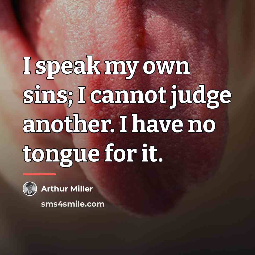 “I speak my own sins; I cannot judge another. I…” quote by Arthur Miller