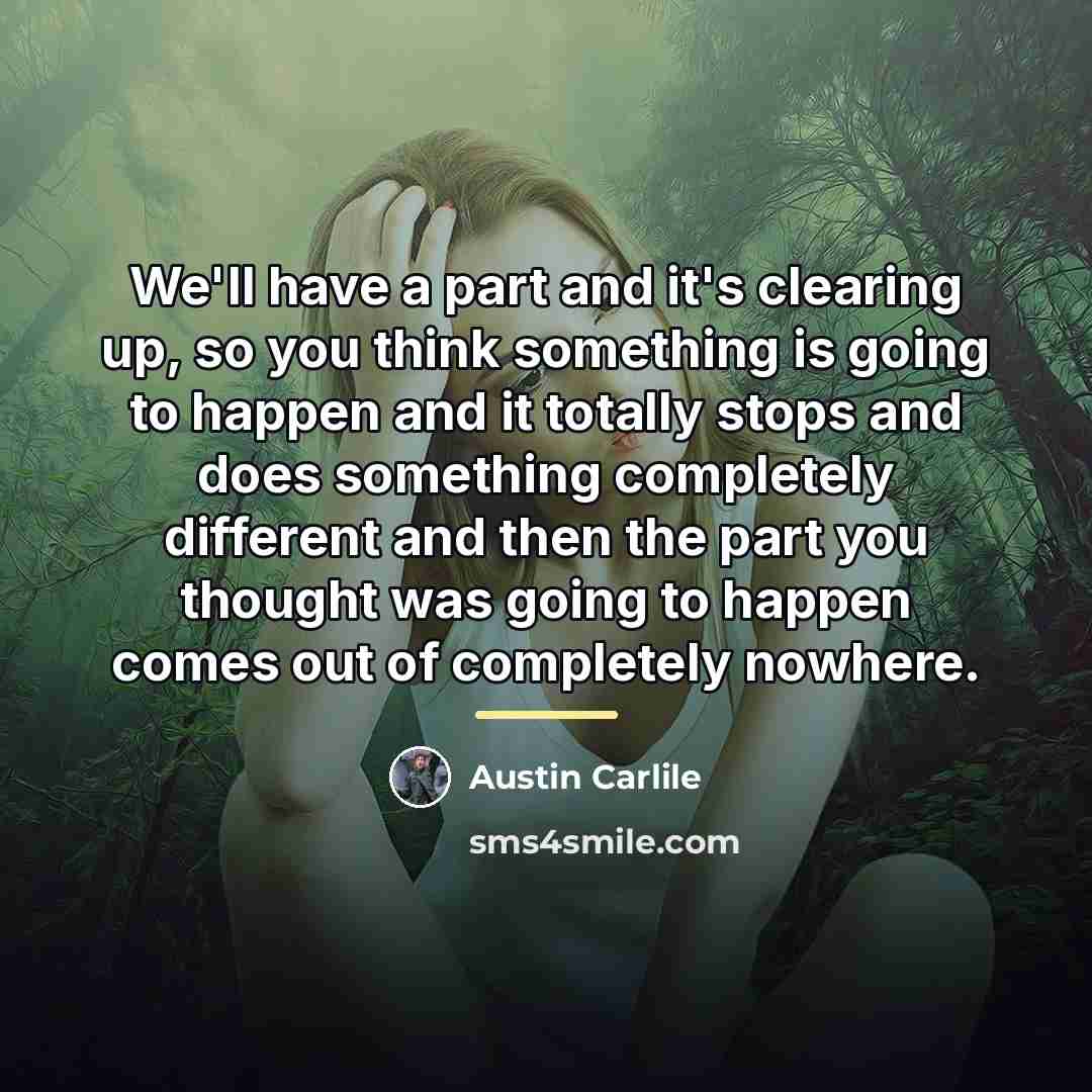 “We'll have a part and it's clearing up, so you…” quote by Austin Carlile