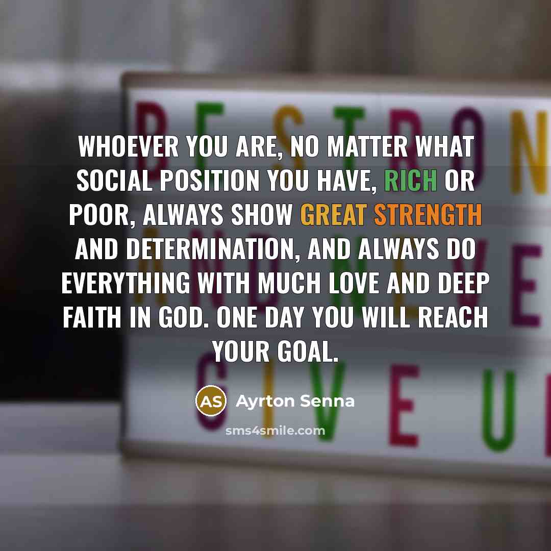 “Whoever you are, no matter what social position you have,…” quote by Ayrton Senna